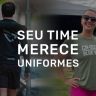 Seu time merece uniformes